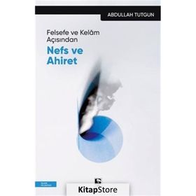 Felsefe ve Kelam Açısından Nefs ve Ahiret Abdulalh Tutgun