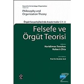 FELSEFE VE ÖRGÜT TEORISI ÖRGÜT SOSYOLOJILERINDE ARAŞTIRMALAR - HARIDIMOS TSOUKAS;ROBERT CHIA