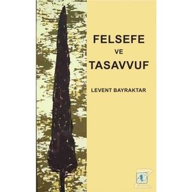 Felsefe ve Tasavvuf - Levent Bayraktar