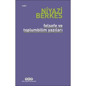 Felsefe ve Toplumbilim Yazıları - Niyazi Berkes