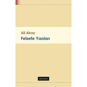 Felsefe Yazıları - Ali Akay