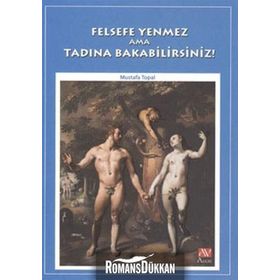 FELSEFE YENMEZ AMA TADINA BAKABILIRSINIZ! - MUSTAFA TOPAL