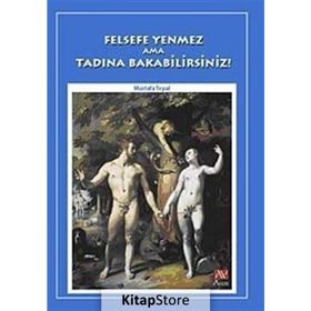FELSEFE YENMEZ AMA TADINA BAKABILIRSINIZ! - MUSTAFA TOPAL