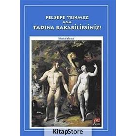 FELSEFE YENMEZ AMA TADINA BAKABILIRSINIZ! - MUSTAFA TOPAL