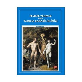 FELSEFE YENMEZ AMA TADINA BAKABILIRSINIZ! - MUSTAFA TOPAL