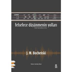Felsefece Düşünmenin Yolları - J. M. Bochenski