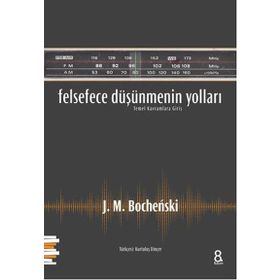 Felsefece Düşünmenin Yolları - J. M. Bochenski