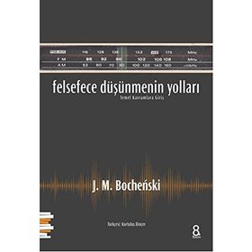 Felsefece Düşünmenin Yolları - J. M. Bochenski