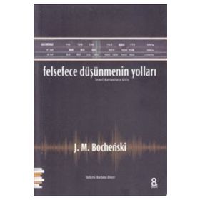 Felsefece Düşünmenin Yolları - J. M. Bochenski