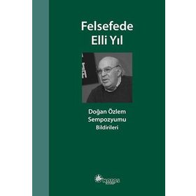 Felsefede Elli Yıl: Doğan Özlem Sempozyumu Bildirileri - Kolektif