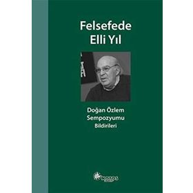 Felsefede Elli Yıl: Doğan Özlem Sempozyumu Bildirileri - Kolektif