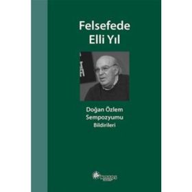 Felsefede Elli Yıl: Doğan Özlem Sempozyumu Bildirileri - Kolektif