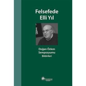 Felsefede Elli Yıl: Doğan Özlem Sempozyumu Bildirileri - Kolektif