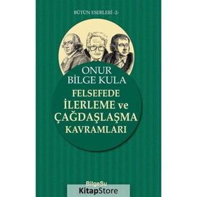 Felsefede İlerleme ve Çağdaşlaşma Kavramları Onur Bilge Kula