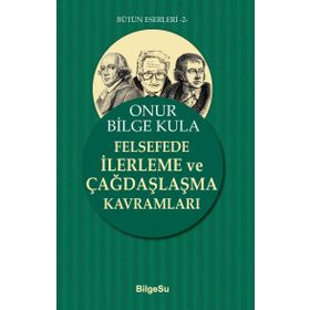 Felsefede İlerleme ve Çağdaşlaşma Kavramları Onur Bilge Kula