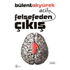 Felsefeden Acil Çıkış - Bülent Akyürek