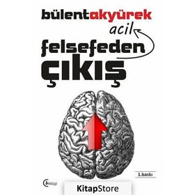Felsefeden Acil Çıkış - Bülent Akyürek