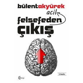 Felsefeden Acil Çıkış - Bülent Akyürek