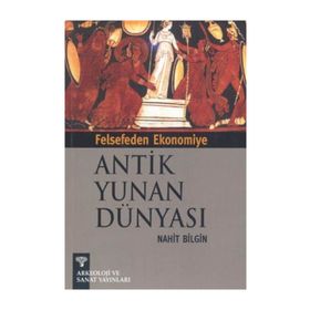 FELSEFEDEN EKONOMIYE ANTIK YUNAN DÜNYASI - NIHAT BILGIN