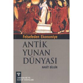 FELSEFEDEN EKONOMIYE ANTIK YUNAN DÜNYASI - NIHAT BILGIN