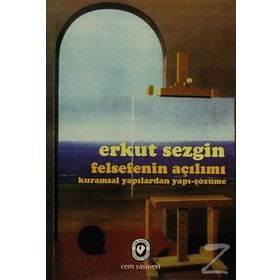 Felsefenin Açılımı Kuramsal Yapılardan Yapı-Çözüme - Erkut Sezgin