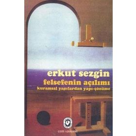 Felsefenin Açılımı Kuramsal Yapılardan Yapı-Çözüme - Erkut Sezgin