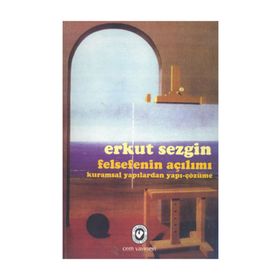 Felsefenin Açılımı Kuramsal Yapılardan Yapı-Çözüme - Erkut Sezgin