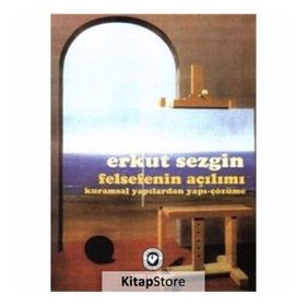 Felsefenin Açılımı Kuramsal Yapılardan Yapı-Çözüme - Erkut Sezgin