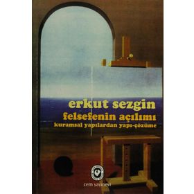 Felsefenin Açılımı Kuramsal Yapılardan Yapı-Çözüme - Erkut Sezgin