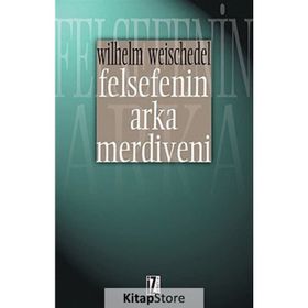 FELSEFENIN ARKA MERDIVENI - WILHELM WEISCHEDEL