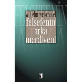 FELSEFENIN ARKA MERDIVENI - WILHELM WEISCHEDEL