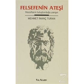 FELSEFENIN ATEŞİ FİLOZOFLARIN TUTUŞTURDUĞU YANGIN - MEHMET İNANÇ TURAN