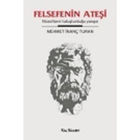 FELSEFENIN ATEŞİ FİLOZOFLARIN TUTUŞTURDUĞU YANGIN - MEHMET İNANÇ TURAN