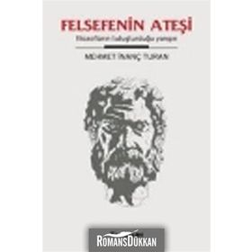 FELSEFENIN ATEŞİ FİLOZOFLARIN TUTUŞTURDUĞU YANGIN - MEHMET İNANÇ TURAN