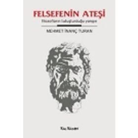 FELSEFENIN ATEŞİ FİLOZOFLARIN TUTUŞTURDUĞU YANGIN - MEHMET İNANÇ TURAN