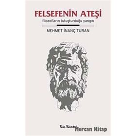 FELSEFENIN ATEŞİ FİLOZOFLARIN TUTUŞTURDUĞU YANGIN - MEHMET İNANÇ TURAN