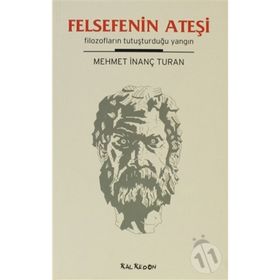 FELSEFENIN ATEŞİ FİLOZOFLARIN TUTUŞTURDUĞU YANGIN - MEHMET İNANÇ TURAN
