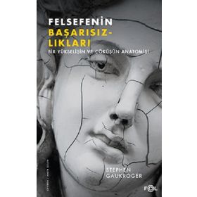 Felsefenin Başarısızlıkları - Stephen Gaukroger
