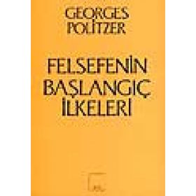 Felsefenin Başlangıç İlkeleri - Georges Politzer