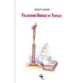 Felsefenin Doğuşu ve Yayılışı - Davut Akgül