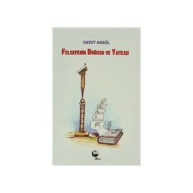 Felsefenin Doğuşu ve Yayılışı - Davut Akgül