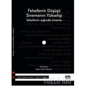 FELSEFENIN DÜŞÜŞÜ SİNEMANIN YÜKSELİŞİ FELSEFENIN IŞIĞINDA SINEMA - KAAN DEMİRDÖVEN