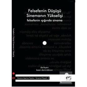 FELSEFENIN DÜŞÜŞÜ SİNEMANIN YÜKSELİŞİ FELSEFENIN IŞIĞINDA SINEMA - KAAN DEMİRDÖVEN