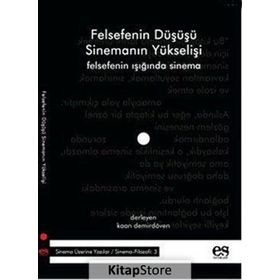 FELSEFENIN DÜŞÜŞÜ SİNEMANIN YÜKSELİŞİ FELSEFENIN IŞIĞINDA SINEMA - KAAN DEMİRDÖVEN