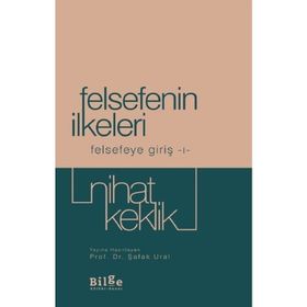 Felsefenin İlkeleri - Felsefeye Giriş 1 - Nihat Keklik