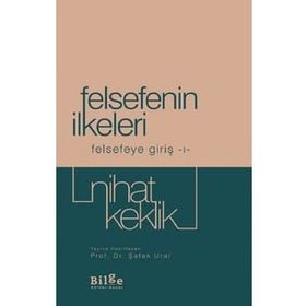 Felsefenin İlkeleri - Felsefeye Giriş 1 - Nihat Keklik