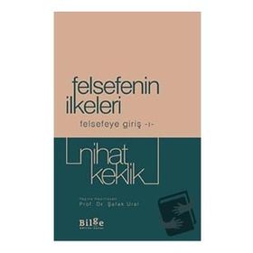 Felsefenin İlkeleri - Felsefeye Giriş 1 - Nihat Keklik