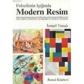 FELSEFENIN IŞIĞINDA MODERN RESIM MODERN RESIMDEN AVANGARD RESME - ISMAIL TUNALI
