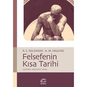 FELSEFENIN KISA TARIHI - KATHLEEN M. HIGGINS;ROBERT C. SOLOMON