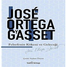 Felsefenin Kökeni ve Geleceği / Babil Kitap / Jose Ortega y Gasset